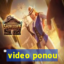 video ponou